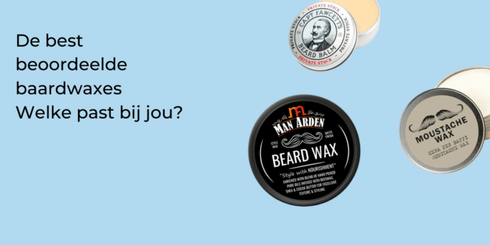 baardgel of baarwax, wat is beter?